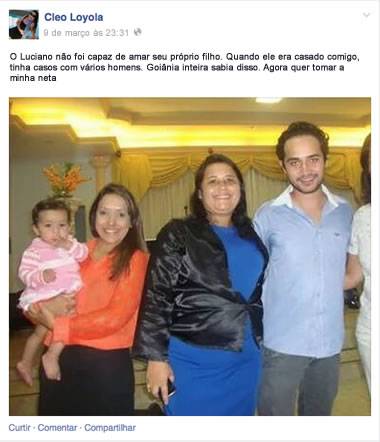 O Luciano n&atilde;o foi capaz de amar seu pr&oacute;prio filho. Quando ele era casado comigo, tinha casos com v&aacute;rios homens. Goi&acirc;nia inteira sabia disso. Agora quer tomar a minha neta", dizia a legenda da foto de Cleo Loyola (<em>ao centro</em>), junto do filho Wesley, que foi deletada de seu perfil