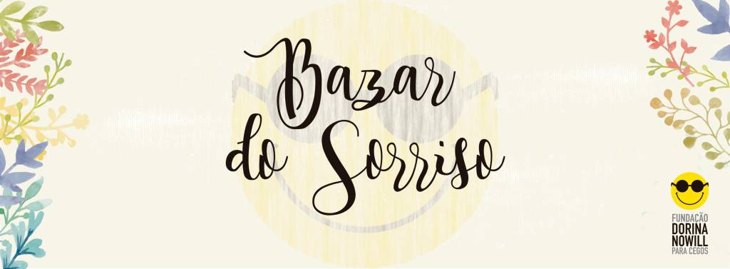 Bazar do Sorriso em prol da Fundação Dorina Nowill para Cegos