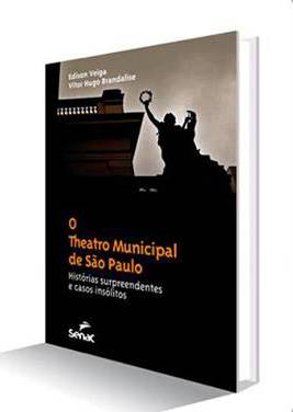 Capa do livro O Theatro Municipal de São Paulo — Histórias Surpreendentes e Casos Insólitos Capa do livro O Theatro Municipal de São Paulo — Histórias Surpreendentes e Casos Insólitos