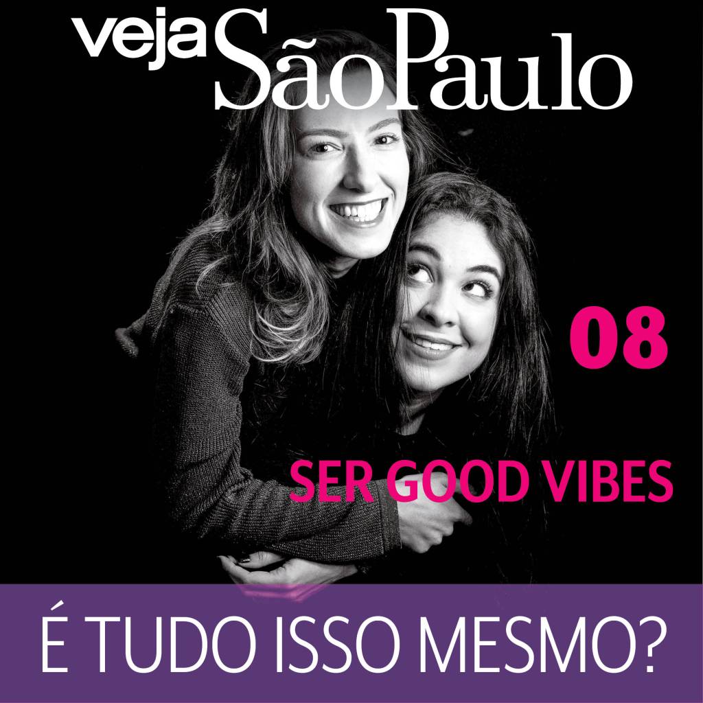 Ser ‘good vibes’ ‘É tudo isso mesmo?’