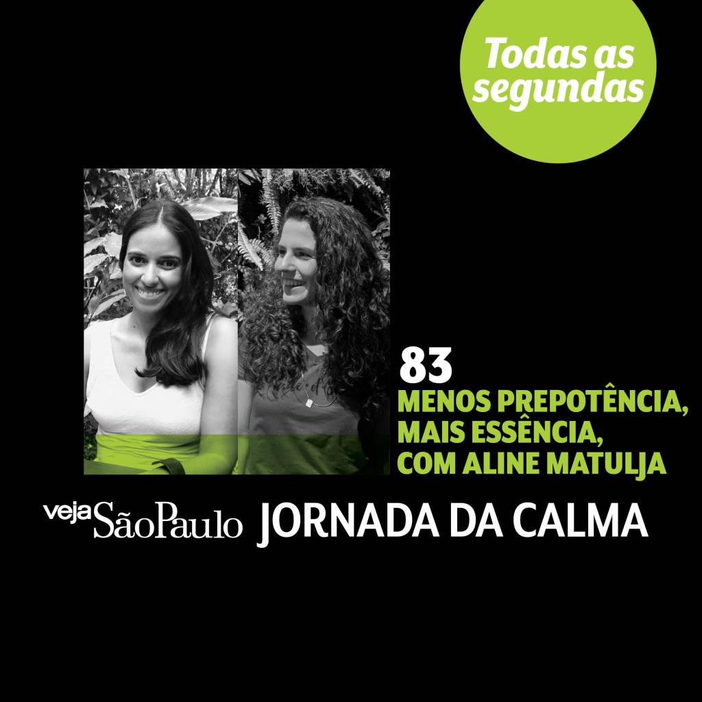 Menos prepotência, mais essência, com Aline Matulja