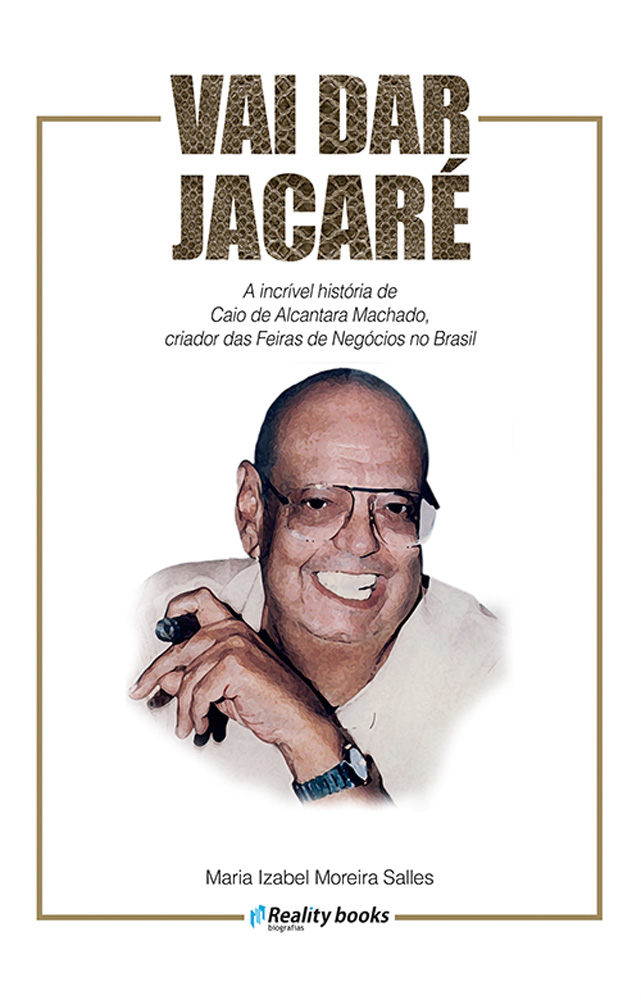 Capa da biografia de Caio de Alc&acirc;ntara Machado com t&iacute;tulo Vai Dar Jacar&eacute; e foto do homem sorrindo para a c&acirc;mera.