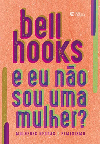 bell hooks Capa do livro E eu não sou uma mulher?: Mulheres negras e feminismo, de bell hooks, só com o título e a autora. Fundo rosa. Letras em tons de roxo