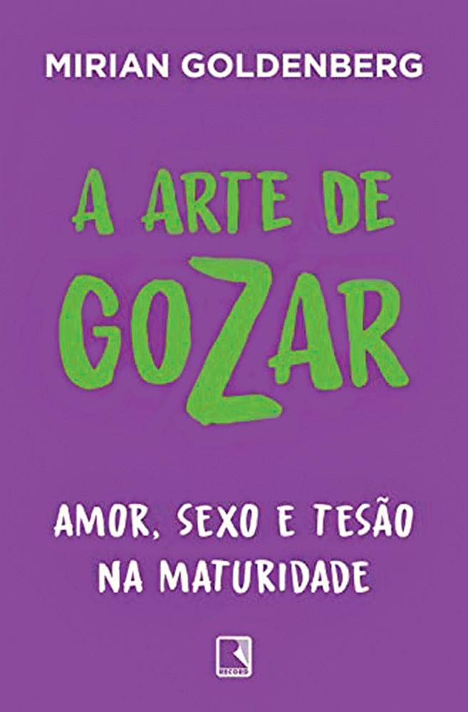 Livro A Arte de Gozar: Amor, Sexo e Tesão na Maturidade, de Mirian Goldenber livro sexo maturidade