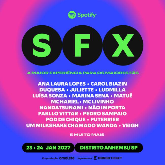P&ocirc;ster do evento SFX com fundo gradiente azul e rosa. No topo, o logo do Spotify. Abaixo, as letras SFX em verde neon dentro de c&iacute;rculos pretos. O texto A MAIOR EXPERI&Ecirc;NCIA PARA OS MAIORES F&Atilde;S em verde. Uma lista de artistas em branco: Ana Laura Lopes, Carol Biazin, Duquesa, Juliette, Ludmilla, Lu&iacute;sa Sonza, Marina Sena, Matu&ecirc;, MC Hariel, MC Livinho, Nandatsunami, N&atilde;o Importa, Pabllo Vittar, Pedro Sampaio, Pod de Chique, Puterrier, Um Milkshake Chamado Wanda, Veigh, e muito mais. Na parte inferior, em ret&acirc;ngulos verdes, as datas 23 &bull; 24 JAN 2027 e o local DISTRITO ANHEMBI/SP. Abaixo, Co-produ&ccedil;&atilde;o omelete e Ingressos na Mundo Ticket